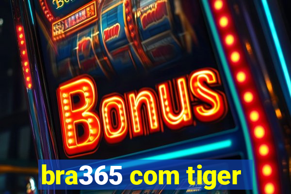 bra365 com tiger